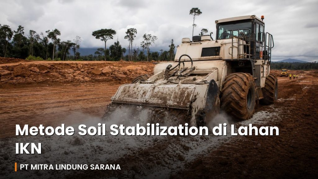 Metode Soil Stabilization di Lahan IKN - PT Mitra Lindung Sarana