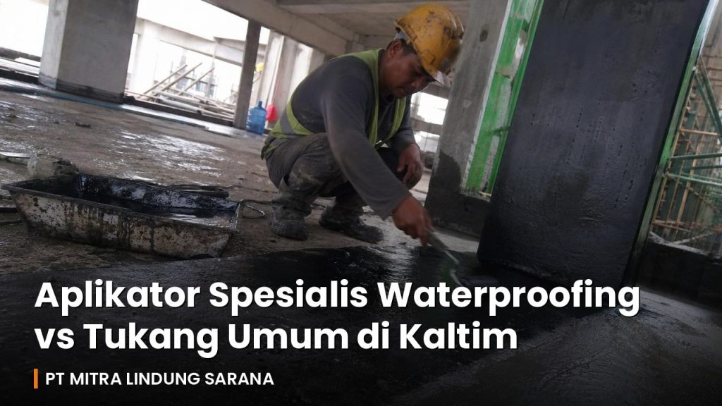 Aplikator spesialis MLS mengaplikasikan membran waterproofing pada permukaan beton di proyek Kalimantan Timur