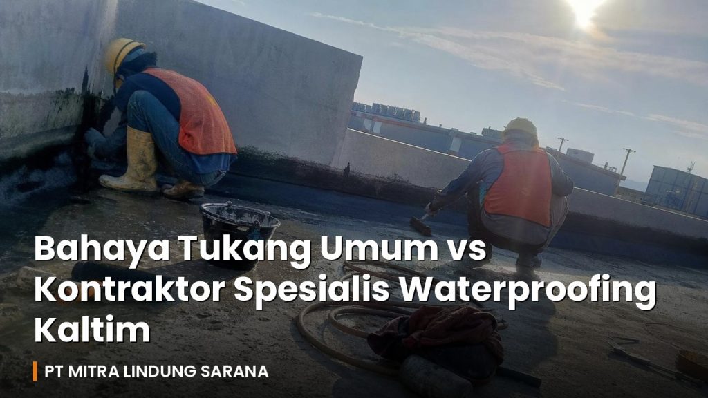 Bahaya Tukang Umum vs Kontraktor Spesialis Waterproofing Kaltim 18 Dua pekerja spesialis mengaplikasikan waterproofing membran pada atap beton di proyek Kaltim