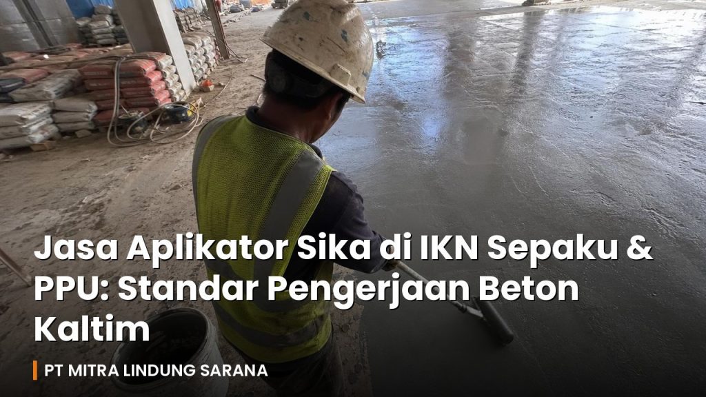 Jasa Aplikator Sika di IKN Sepaku & PPU: Standar Mutu Pengerjaan Beton Kaltim 17 Pekerja konstruksi mengaplikasikan material Sika pada lantai beton di proyek kawasan IKN Sepaku PPU Kaltim
