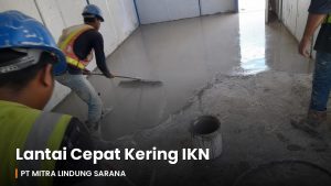 Aplikasi lantai self-leveling cepat kering di direksi keet IKN oleh PT Mitra Lindung Sarana