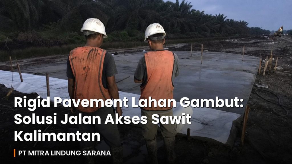 Pekerja di plat beton rigid pavement lahan gambut dengan geotextile dan cerucuk, Kalimantan
