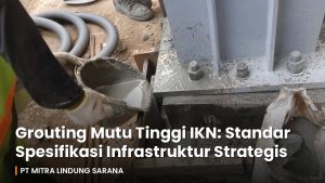 Pekerja proyek menuangkan material grouting mutu tinggi pada pondasi struktur di kawasan IKN Nusantara