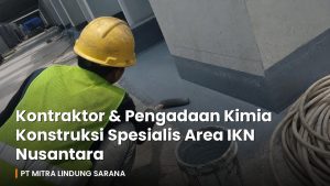 Pekerja proyek mengaplikasikan pelapis waterproofing kimia konstruksi pada struktur beton di area IKN Nusantara
